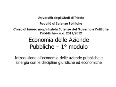Economia delle Aziende Pubbliche – 1° modulo Introduzione alleconomia delle aziende pubbliche e sinergia con le discipline giuridiche ed economiche Università