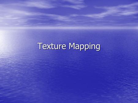 Texture Mapping.