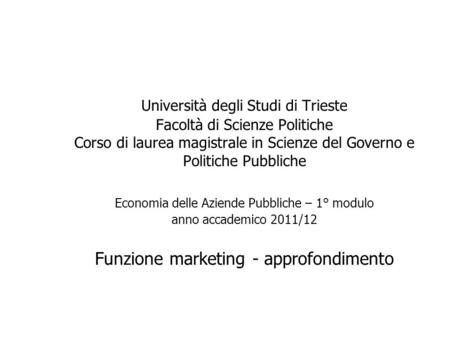 Università degli Studi di Trieste Facoltà di Scienze Politiche Corso di laurea magistrale in Scienze del Governo e Politiche Pubbliche Economia delle Aziende.