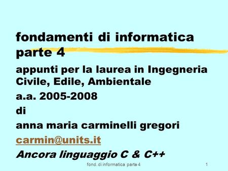 Fond. di informatica parte 41 fondamenti di informatica parte 4 appunti per la laurea in Ingegneria Civile, Edile, Ambientale a.a. 2005-2008 di anna maria.