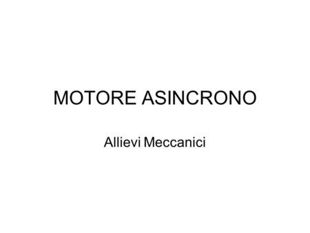 MOTORE ASINCRONO Allievi Meccanici.