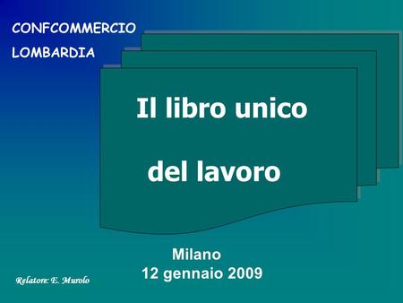 Il libro unico del lavoro Milano 12 gennaio 2009 CONFCOMMERCIO