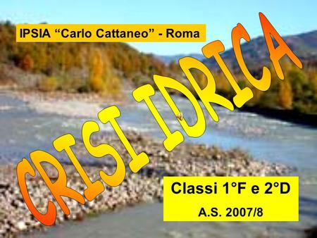 IPSIA Carlo Cattaneo - Roma Classi 1°F e 2°D A.S. 2007/8.