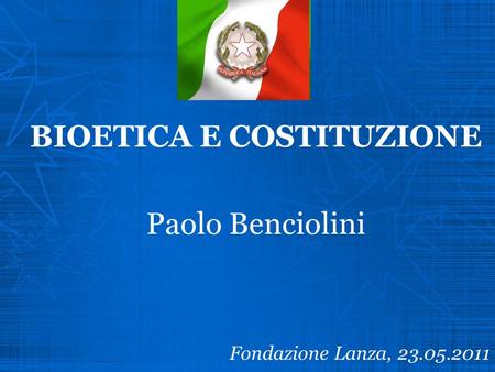 BIOETICA E COSTITUZIONE Paolo Benciolini Fondazione Lanza,