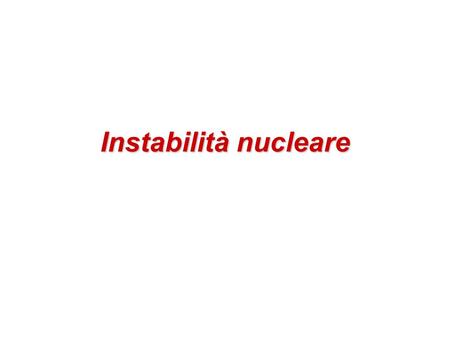Instabilità nucleare.