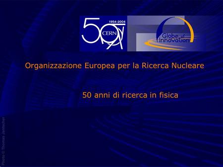05 Novembre 20031 50 anni di ricerca in fisica Organizzazione Europea per la Ricerca Nucleare.