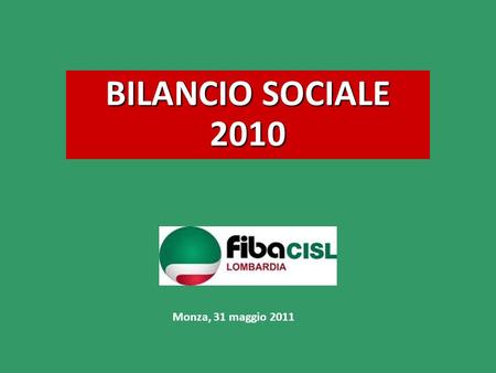 BILANCIO SOCIALE 2010 Monza, 31 maggio 2011. FIBA LOMBARDIA - Bilancio sociale 2010 2 Le premesse dovere di informare tutti gli interessati su come si.