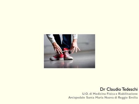 Dr Claudio Tedeschi U.O. di Medicina Fisica e Riabilitazione