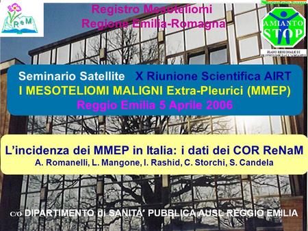 1 Registro Mesoteliomi Regione Emilia-Romagna C/O DIPARTIMENTO di SANITA' PUBBLICA AUSL REGGIO EMILIA Seminario Satellite X Riunione Scientifica AIRT I.