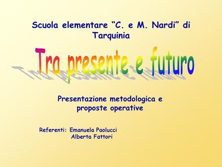 Tra presente e futuro Scuola elementare “C. e M. Nardi” di Tarquinia