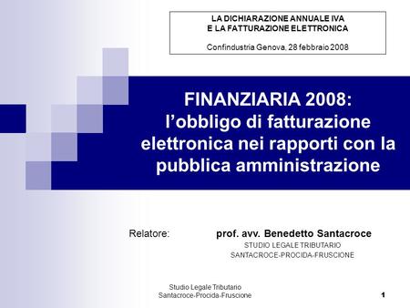 1 Studio Legale Tributario Santacroce-Procida-Fruscione 1 FINANZIARIA 2008: lobbligo di fatturazione elettronica nei rapporti con la pubblica amministrazione.