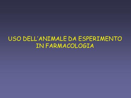 USO DELL’ANIMALE DA ESPERIMENTO IN FARMACOLOGIA