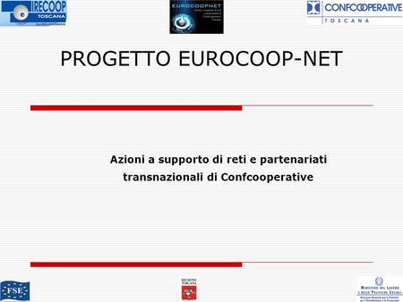PROGETTO EUROCOOP-NET Azioni a supporto di reti e partenariati transnazionali di Confcooperative.