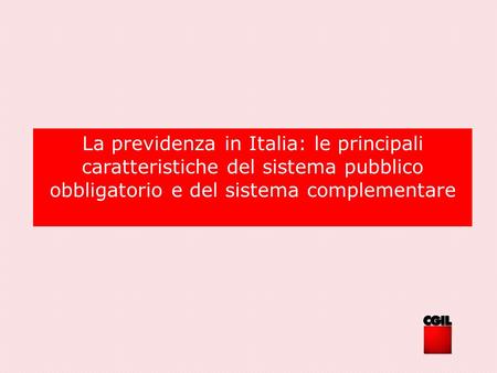 La previdenza in Italia: le principali caratteristiche del sistema pubblico obbligatorio e del sistema complementare.