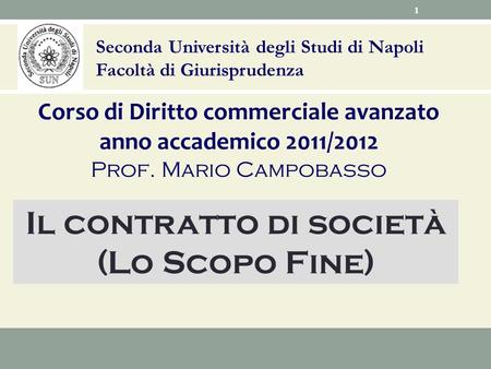 Seconda Università degli Studi di Napoli Facoltà di Giurisprudenza Corso di Diritto commerciale avanzato anno accademico 2011/2012 Prof. Mario Campobasso.