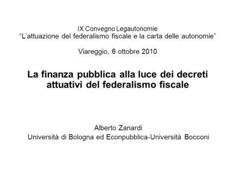 IX Convegno Legautonomie Lattuazione del federalismo fiscale e la carta delle autonomie Viareggio, 6 ottobre 2010 La finanza pubblica alla luce dei decreti.