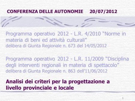 1 Programma operativo 2012 - L.R. 4/2010 Norme in materia di beni ed attività culturali delibera di Giunta Regionale n. 673 del 14/05/2012 Programma operativo.