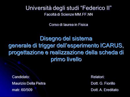Disegno del sistema generale di trigger dellesperimento ICARUS, progettazione e realizzazione della scheda di primo livello Università degli studi Federico.