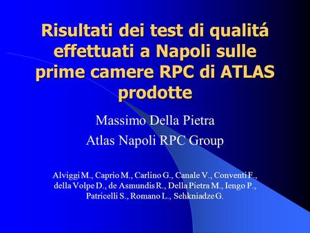 Risultati dei test di qualitá effettuati a Napoli sulle prime camere RPC di ATLAS prodotte Massimo Della Pietra Atlas Napoli RPC Group Alviggi M., Caprio.