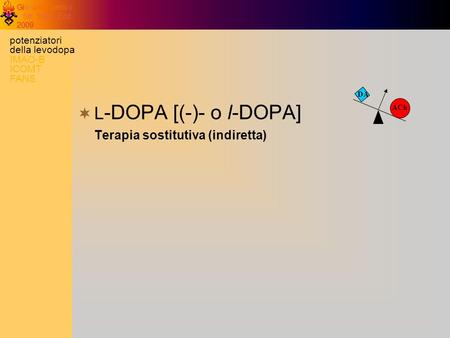 L-DOPA [(-)- o l-DOPA] Terapia sostitutiva (indiretta)