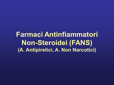 Farmaci Antinfiammatori (A. Antipiretici, A. Non Narcotici)