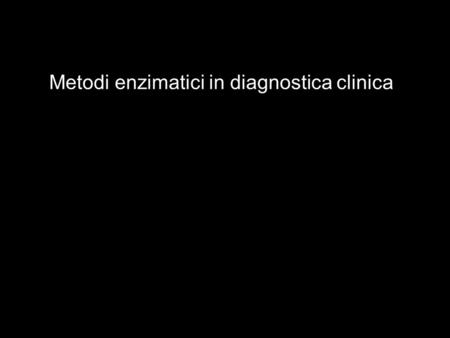 Metodi enzimatici in diagnostica clinica