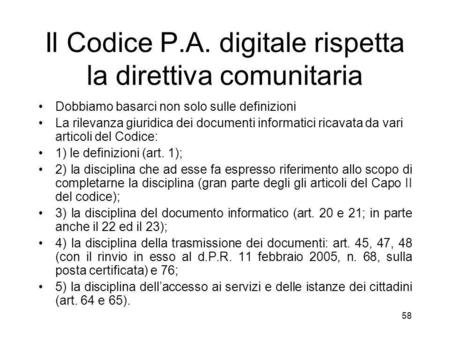 58 Il Codice P.A. digitale rispetta la direttiva comunitaria Dobbiamo basarci non solo sulle definizioni La rilevanza giuridica dei documenti informatici.
