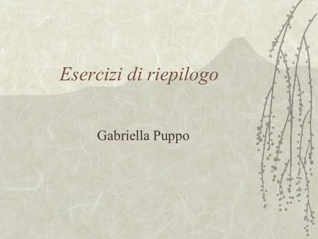 Esercizi di riepilogo Gabriella Puppo.