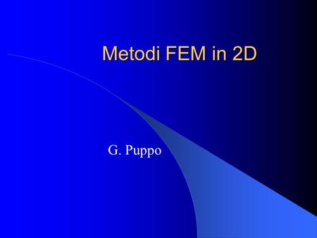 Metodi FEM in 2D G. Puppo.