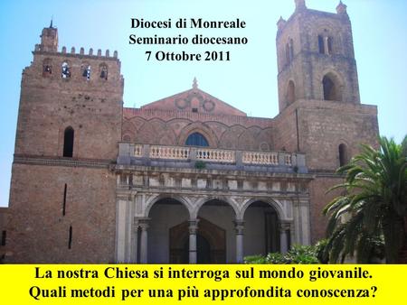 Diocesi di Monreale Seminario diocesano 7 Ottobre 2011