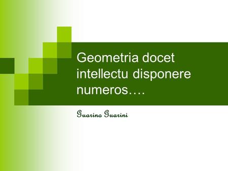 Geometria docet intellectu disponere numeros….