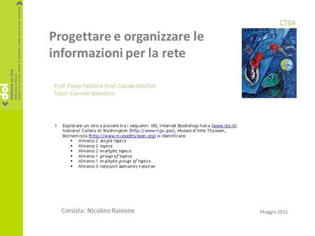 Progettare e organizzare le informazioni per la rete Prof. Paolo Paolini e Prof. Davide Bolchini Tutor: Carmen Valentino CT04 Corsista: Nicolino Rainone.