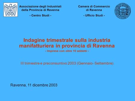 Indagine trimestrale sulla industria manifatturiera in provincia di Ravenna - Imprese con oltre 10 addetti - III trimestre e preconsuntivo 2003 (Gennaio–