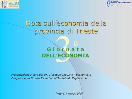 Nota sulleconomia della provincia di Trieste Presentazione a cura del Dr. Giuseppe Capuano - Economista Dirigente Area Studi e Ricerche dellIstituto G.