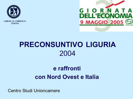 CAMERA DI COMMERCIO GENOVA PRECONSUNTIVO LIGURIA 2004 e raffronti con Nord Ovest e Italia Centro Studi Unioncamere.