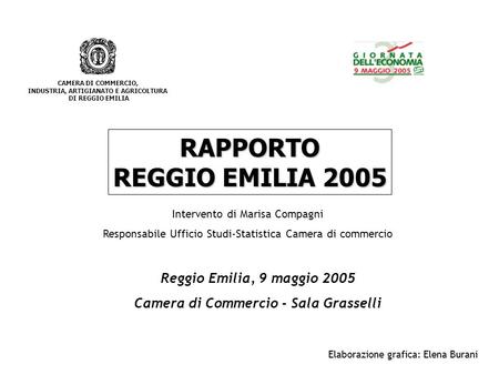 CAMERA DI COMMERCIO, INDUSTRIA, ARTIGIANATO E AGRICOLTURA DI REGGIO EMILIA RAPPORTO REGGIO EMILIA 2005 Reggio Emilia, 9 maggio 2005 Camera di Commercio.