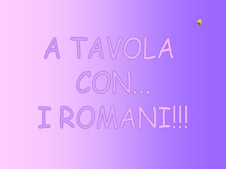 A TAVOLA CON... I ROMANI!!!.