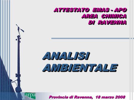 ATTESTATO EMAS - APO AREA CHIMICA DI RAVENNA ANALISI AMBIENTALE Provincia di Ravenna, 18 marzo 2008.
