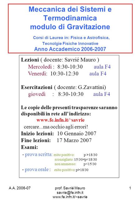 Prof. Savrié Mauro savrie@fe.infn.it www.fe.infn.it/~savrie Meccanica dei Sistemi e Termodinamica modulo di Gravitazione Corsi di Laurea in: Fisica e.