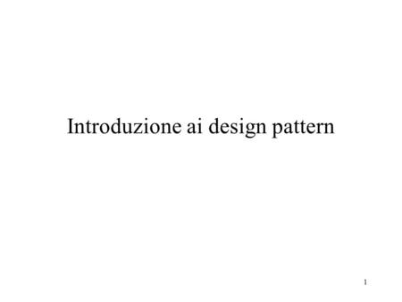 1 Introduzione ai design pattern. 2 Cosa sono i design pattern I problemi incontrati nello sviluppare grossi progetti software sono spesso ricorrenti.