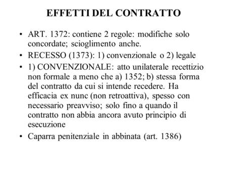 EFFETTI DEL CONTRATTO ART. 1372: contiene 2 regole: modifiche solo concordate; scioglimento anche. RECESSO (1373): 1) convenzionale o 2) legale 1) CONVENZIONALE: