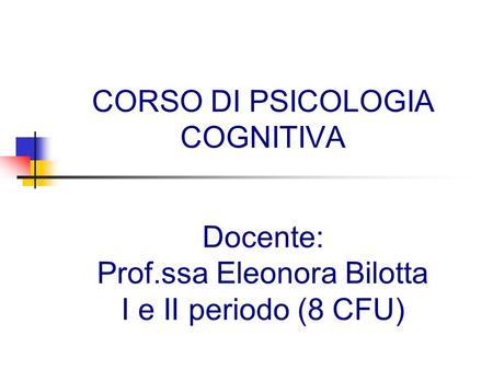 CORSO DI PSICOLOGIA COGNITIVA Docente: Prof
