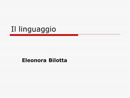 Il linguaggio Eleonora Bilotta.
