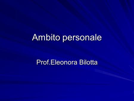 Ambito personale Prof.Eleonora Bilotta.