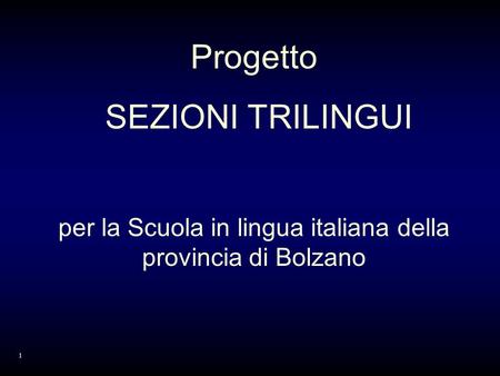 Progetto SEZIONI TRILINGUI per la Scuola in lingua italiana della provincia di Bolzano 1.