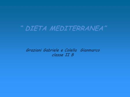 DIETA MEDITERRANEA Graziani Gabriele e Colella Gianmarco classe II B.