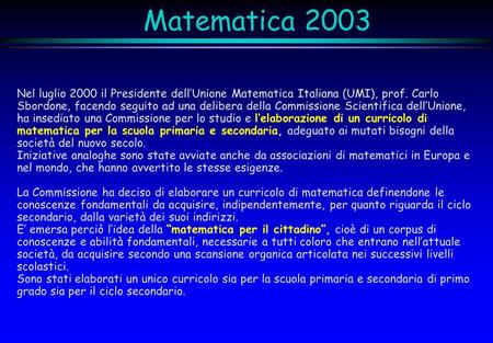 Matematica 2003 Nel luglio 2000 il Presidente dell’Unione Matematica Italiana (UMI), prof. Carlo Sbordone, facendo seguito ad una delibera della Commissione.