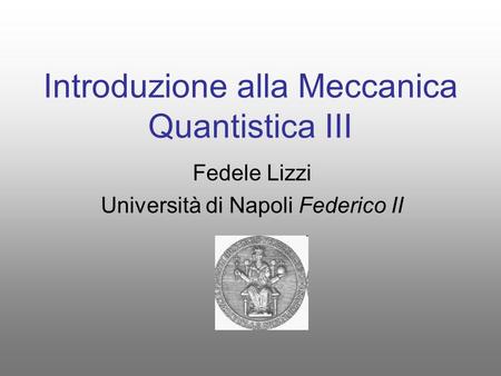 Introduzione alla Meccanica Quantistica III