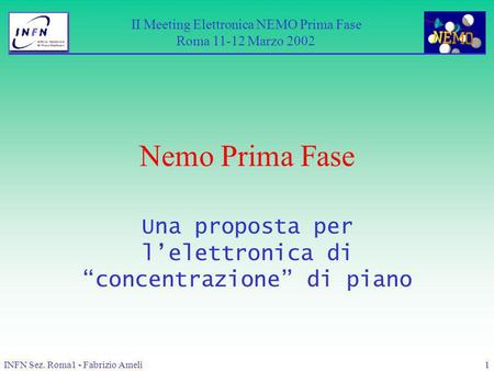 INFN Sez. Roma1 - Fabrizio Ameli1 Nemo Prima Fase Una proposta per lelettronica di concentrazione di piano II Meeting Elettronica NEMO Prima Fase Roma.