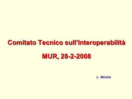 Comitato Tecnico sullInteroperabilità MUR, 28-2-2008 L. Merola.
